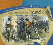 The Lost Colony of Roanoke: A Primary Source History