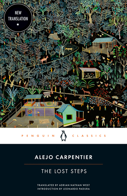 The Lost Steps - Carpentier, Alejo, and West, Adrian Nathan (Translated by), and Padura, Leonardo (Introduction by)