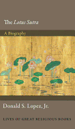 The Lotus Sutra: A Biography