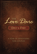 The Love Dare Day by Day: A Year of Devotions for Couples