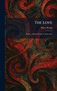 The Love: Rogue, a Poetic Drama in Three Acts