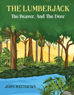The Lumberjack: The Beaver And The Deer
