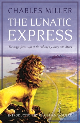 The Lunatic Express - Miller, Charles