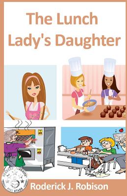 The Lunch Lady's Daughter - Robison, Roderick J