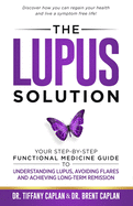 The Lupus Solution: Your Step-By-Step Functional Medicine Guide to Understanding Lupus, Avoiding Flares and Achieving Long-Term Remission