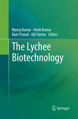 The Lychee Biotechnology - Kumar, Manoj (Editor), and Kumar, Vivek (Editor), and Prasad, Ram (Editor)