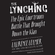 The Lynching Lib/E: The Epic Courtroom Battle That Brought Down the Klan