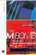 The M-Bomb: Riding the Multi-Channel Whirlwind - Webb, Geoff