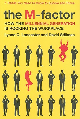 The M-Factor: How the Millennial Generation Is Rocking the Workplace - Lancaster, Lynne C, and Stillman, David