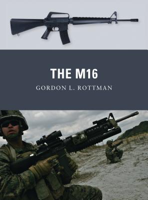 The M16 - Rottman, Gordon L.