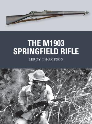 The M1903 Springfield Rifle - Thompson, Leroy