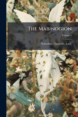 The Mabinogion; Volume 3 - Schreiber, Charlotte Lady (Creator)