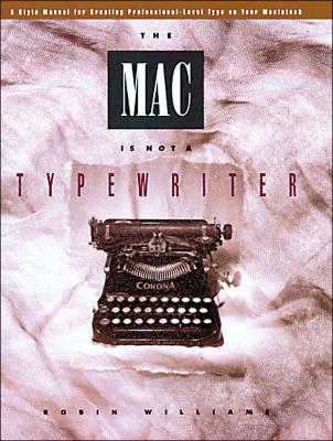 The Mac Is Not a Typewriter - Williams, Robin