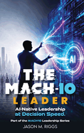 The MACH-10 Leader: AI-Native Leadership at Decision Speed