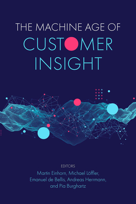 The Machine Age of Customer Insight - Einhorn, Martin, Dr. (Editor), and L�ffler, Michael, Dr. (Editor), and de Bellis, Emanuel (Editor)