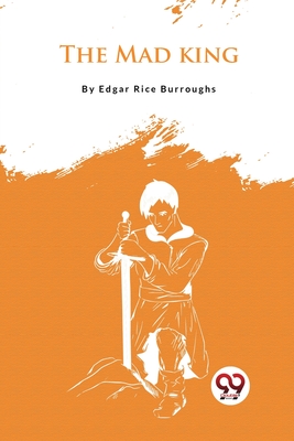 The Mad King - Burroughs, Edgar Rice