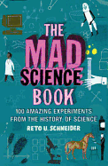 The Mad Science Book: Experiments from the Wilder Side of Science