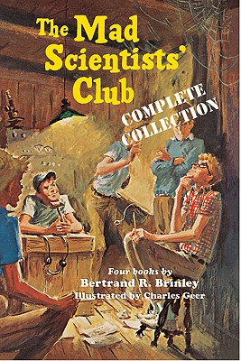 The Mad Scientists' Club Complete Collection - Brinley, Bertrand R