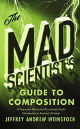 The Mad Scientist's Guide to Composition: A Somewhat Cheeky but Exceedingly Useful Introduction to Academic Writing