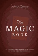 The Magic Book: The Complete Beginners Guide to Anytime, Anywhere Close-Up Magic