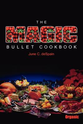 The Magic Bullet Cookbook - DeSpain, June C