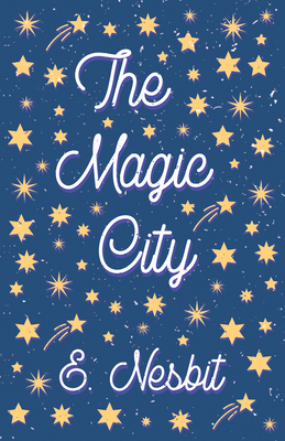The Magic City - Nesbit, E