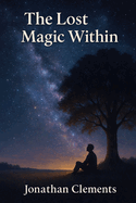The Magic Lost Within.: By. Jonathan Clements