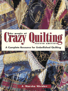 The Magic of Crazy Quilting: A Complete Resource for Embellished Quilting