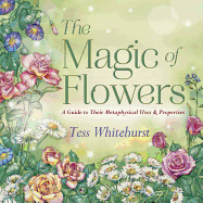 The Magic of Flowers: A Guide to Their Metaphysical Uses & Properties