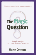 The Magic Question: A Simple Question Every Leader Dreams of Answering