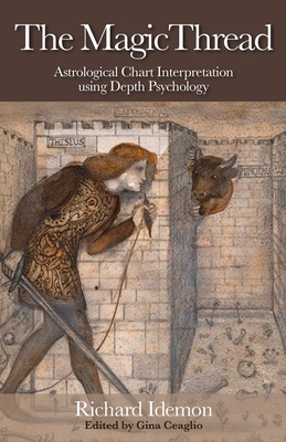 The Magic Thread: Astrological Chart Interpretation Using Depth Psychology - Idemon, Richard, and Ceaglio, Gina (Editor)