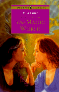The Magic World - Nesbit, Edith, and Nesbit, E