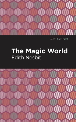 The Magic World - Nesbit, Edith, and Editions, Mint (Contributions by)