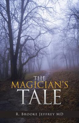 The Magician's Tale - Jeffrey, R Brooke, MD
