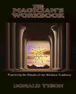 The Magician's Workbook: Practicing the Rituals of the Western Tradition