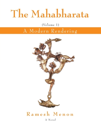 The Mahabharata: A Modern Rendering, Vol 1 - Menon, Ramesh