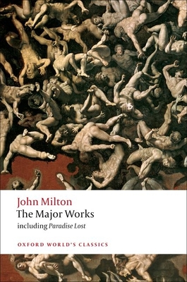 The Major Works - Milton, John, Professor, and Orgel, Stephen (Editor), and Goldberg, Jonathan (Editor)