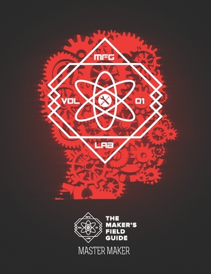 The Maker's Field Guide: Master Maker Edition - Zeledon, Joey (Contributions by), and Armstrong, Christopher