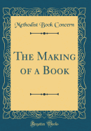 The Making of a Book (Classic Reprint)