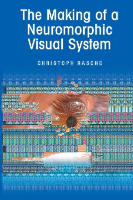 The Making of a Neuromorphic Visual System - Rasche, Christoph