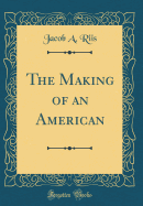 The Making of an American (Classic Reprint)