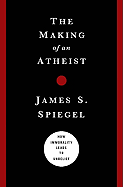 The Making of an Atheist: How Immorality Leads to Unbelief