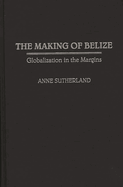 The Making of Belize: Globalization in the Margins