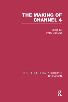 The Making of Channel 4 - Catterall, Peter (Editor)