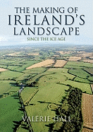 The Making of Ireland's Landscape: Since the Ice Age