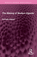 The making of modern Uganda.