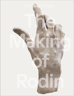 The Making of Rodin - Abdel Nabi, Nabila (Editor), and Ariot, Chlo� (Editor), and Borchardt-Hume, Achim (Editor)