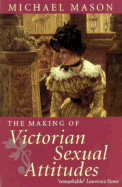 The Making of Victorian Sexual Attitudes