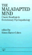 The Maladapted Mind: Classic Readings in Evolutionary Psychopathology