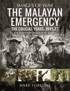 The Malayan Emergency: The Crucial Years: 1949-53